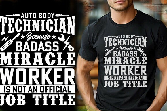 AUTO BODY TECHNICIAN BECAUSE BADASS MIRA Graphics & T-Shirt Designs