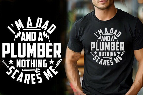 I M a DAD and a PLUMBER NOTHING SCARES M Graphics