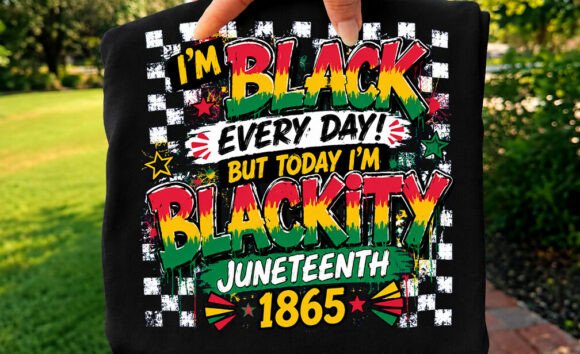 I m Black Every Day Blackity Juneteenth Graphics
