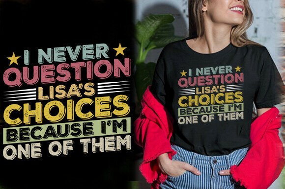 I NEVER QUESTION LISA S CHOICES BECAUSE Graphics