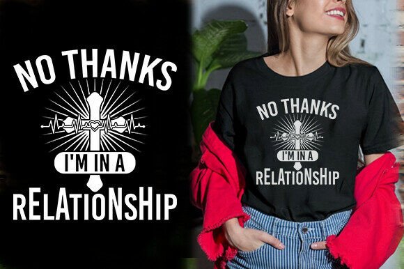 NO THANKS I M in a RELATIONSHIP TSHIRT D: Graphics and T-Shirt Designs