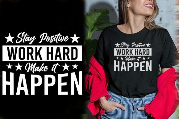 STAY POSITIVE WORK HARD MAKE IT HAPPEN T Graphics and T-Shirt Designs
