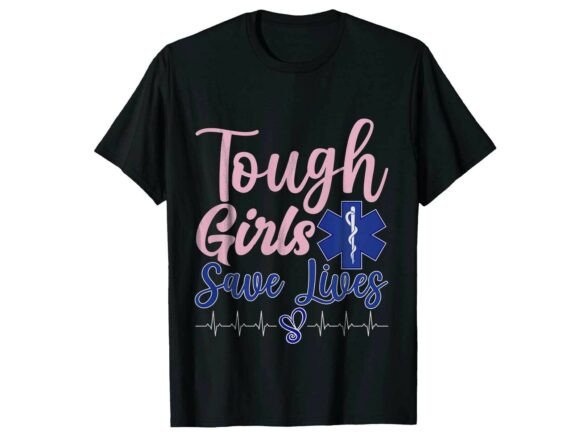 Tough Girls Save Lives Paramedic T-Shirt Graphics